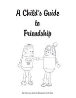 A Child's Guide to Friendship: Anti-Bullying Coloring Book 1543194974 Book Cover