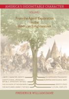 America's Indomitable Character Volume I: From the Age of Exploration to the American Enlightenment 3735746268 Book Cover