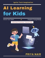 AI Learning for Kids: AI skills for future jobs | AI literacy for youngsters | Hands-on AI projects | AI career path for kids | AI use cases kids | AI mentorship for students | AI creativity explore B0GXWMJVXT Book Cover