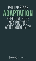 Adaptation: Freedom, Hope and Politics after Modernity (X-Texts on Culture and Society) 3837680460 Book Cover
