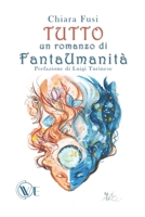 Tutto: un romanzo di FantaUmanit� B09GTJFKFW Book Cover