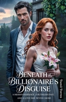 Beneath the Billionaire’s Disguise: A Hidden Marriage, A Ruthless Past, and a Love She Never Chose B0F66JZYVW Book Cover