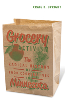 Grocery Activism: The Radical History of Food Cooperatives in Minnesota 1517900735 Book Cover