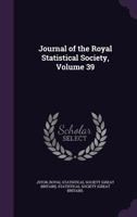Journal Of The Royal Statistical Society, Volume 39... 1377985695 Book Cover