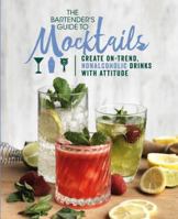 The Bartender's Guide to Mocktails: Create On-Trend, Nonalcoholic Drinks with Attitude 1474897274 Book Cover