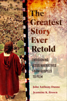 The Greatest Story Ever Retold: Envisioning Jesus Narratives from Gospels to Film 154096714X Book Cover