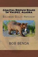Coastal Brown Bears in Valdez, Alaska: Solomon Gulch Hatchery 1523937491 Book Cover