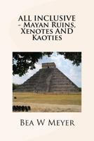 All Inclusive: Mayan Ruins, Xenotes and Kaoties 1500280437 Book Cover