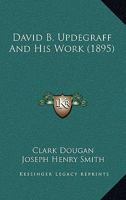 David B. Updegraff and His Work 1018977945 Book Cover