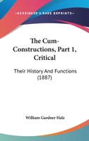 The Cum-Constructions, Part 1, Critical: Their History And Functions 1437305059 Book Cover