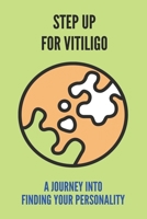 Step Up For Vitiligo: A Journey Into Finding Your Personality: Finding Purpose In Life B092QMLH4Z Book Cover