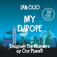 My Europe: Discover the Wonders of Our Planet!: Book For Kids Ages 3-8. Make your kid smart series. 1656537001 Book Cover