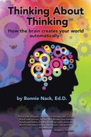 THINKING ABOUT THINKING: How the Brain Creates Your World Automatically 1982269588 Book Cover