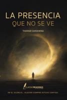 La Presencia que no se ve: En el silencio... alguien siempre estuvo contigo: Reflexiones, señales y experiencias reales sobre Dios, el dolor, la fe y la conexión espiritual invisible B0GZVDDQG8 Book Cover