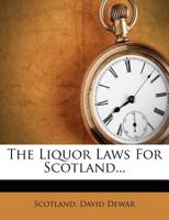 The Liquor Laws For Scotland... 1276345275 Book Cover