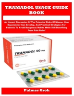 TRAMADOL USAGE GUIDE BOOK: An Honest Discussion Of The Potential Risks Of Misuse, How Dependency Can Develop, And Practical Strategies For Patients To ... While Still Benefiting From Pain Relief B0FT5NQ89G Book Cover