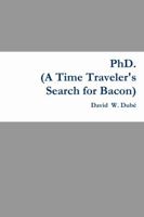 PhD. (a Time Traveler's Search for Bacon) 1329526244 Book Cover