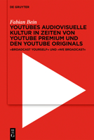 Youtubes Audiovisuelle Kultur in Zeiten Von Youtube Premium Und Den Youtube Originals: 'Broadcast Yourself' Und 'we Broadcast' 3111145719 Book Cover