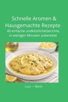 Schnelle Aromen & Hausgemachte Rezepte: 40 einfache und köstliche Gerichte, in wenigen Minuten zubereitet (German Edition) B0H4V8MKPF Book Cover