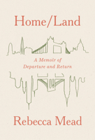 Home/Land: A Memoir of Departure and Return 0525658718 Book Cover