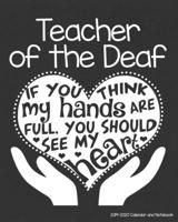 Teacher of the Deaf 2019-2020 Calendar and Notebook: If You Think My Hands Are Full You Should See My Heart: Monthly Academic Organizer (Aug 2019 - ... Calendars, Notes, Reflections, Password Log 1689249609 Book Cover