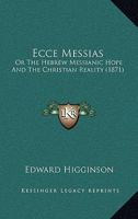 Ecce Messias: Or The Hebrew Messianic Hope And The Christian Reality 1165436175 Book Cover