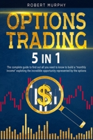 Options Trading [5 in 1]: The complete guide to find out all you need to know to build a "monthly income" exploting the incredible opportunity represented by the options. B08QW9DR25 Book Cover