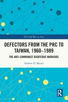 Defectors from the PRC to Taiwan, 1960-1989: The Anti-Communist Righteous Warriors 1032221739 Book Cover