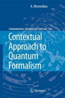 Contextual Approach to Quantum Formalism (Fundamental Theories of Physics) 1402095929 Book Cover
