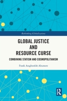 Global Justice and Resource Curse: Combining Statism and Cosmopolitanism 1032014660 Book Cover