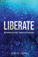 Liberate: 50 meditations on faith, freedom, and forgiveness B0F21DG23N Book Cover