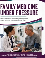 Family Medicine Under Pressure: Fast, Practical Clinical Reasoning for Busy Clinics, Urgent Concerns, and Complex Primary Care B0HDF34G52 Book Cover