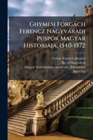 Ghymesi Forgàch Ferencz Nagyvàradi PÃ1/4spök Magyar Historiàja, 1540-1572 (Hungarian Edition) 1024566749 Book Cover