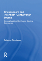 Shakespeare and Twentieth-Century Irish Drama: Conceptualizing Identity and Staging Boundaries 113862053X Book Cover