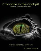 Crocodile in the Cockpit: The Real Subconscious Mind 0692984992 Book Cover