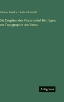 Die Eruption des Vesuv nebst Beiträgen zur Topographie des Vesuv 3368014943 Book Cover