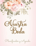 Nuestra Boda Planificador y Agenda: Organizador y Agenda para Novias o Novios para planear todas las actividades previas a la boda tema floral 8.5 x 11 in 135 pag 1088467717 Book Cover