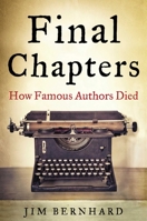 Final Chapters: How Famous Authors Died 1634502418 Book Cover