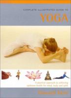 The Complete Illustrated Guide to Yoga: A Practical Approach to Achieving Optimum Health for Mind, Body, and Spirit 1862044554 Book Cover