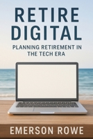 Retire Digital: Planning Retirement in the Tech Era B0F9SSVD6T Book Cover