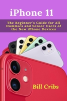iPhone 11: The Beginner's Guide for All Dummies and Senior Users of the New iPhone Devices B0841YGQ63 Book Cover