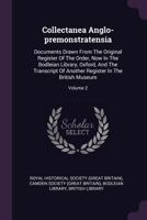 Collectanea Anglo-Premonstratensia: Documents Drawn from the Original Register of the Order, Now in the Bodleian Library, Oxford, and the Transcript of Another Register in the British Museum; Volume 2 1378429761 Book Cover