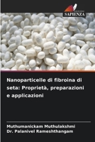 Nanoparticelle di fibroina di seta: Proprietà, preparazioni e applicazioni (Italian Edition) 6207770862 Book Cover