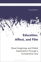 Education, Affect, and Film: Visual Imaginings and Global Explorations Through a Comparative Lens 1350332542 Book Cover