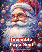 Increíble Papá Noel - Libro de colorear navideño - Encantadoras ilustraciones de invierno y Papá Noel para disfrutar: Un libro ideal para pasar las Na B0CP8F869N Book Cover