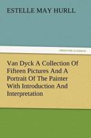 Van Dyck: A Collection Of Fifteen Pictures And A Portrait Of The Painter, With Introduction And Interpretation 1511837799 Book Cover