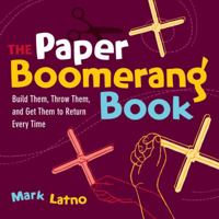 The Paper Boomerang Book: Build Them, Throw Them, and Get Them to Return Every Time 1569762821 Book Cover