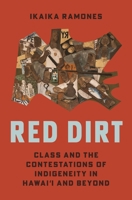 Red Dirt: Class and the Contestations of Indigeneity in Hawai?i and Beyond 0691276560 Book Cover