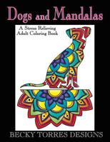 Dogs and Mandalas: A Stress Relieving Adult Coloring Book 1533098743 Book Cover