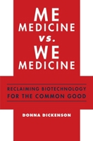 Me Medicine vs. We Medicine: Reclaiming Biotechnology for the Common Good 0231159749 Book Cover